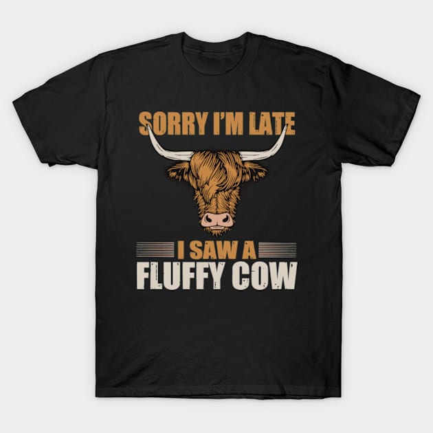 Sorry I am late, i saw a cow T-Shirt by David Brown